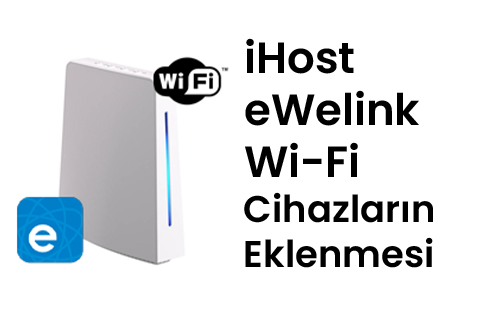 Sonoff iHost eWeLink Wi-Fi Cihazların Eklenmesi