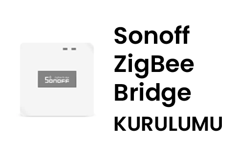 Sonoff ZigBee Bridge Kurulumu