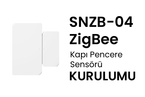 Sonoff SNZB-04 ZigBee Kapı Pencere Sensörü Kurulumu