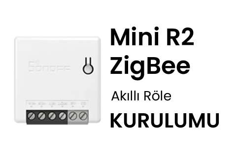 Sonoff Mini R2 ZigBee Akıllı Röle Kurulumu