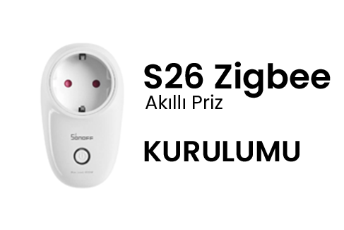 Sonoff S26 ZigBee Akıllı Priz Kurulumu
