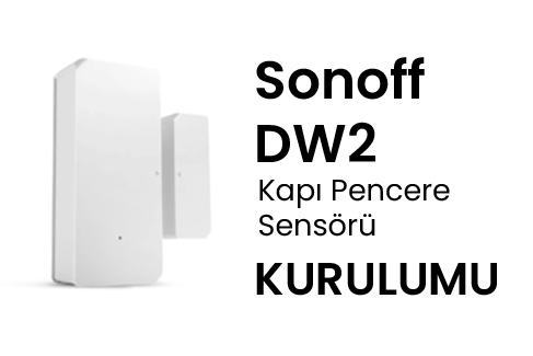 Sonoff DW2 Kapı Pencere Sensörü Kurulumu