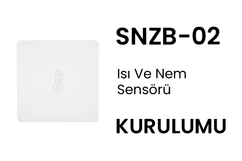 Sonoff SNZB-02 Isı Ve Nem Sensörü Kurulumu
